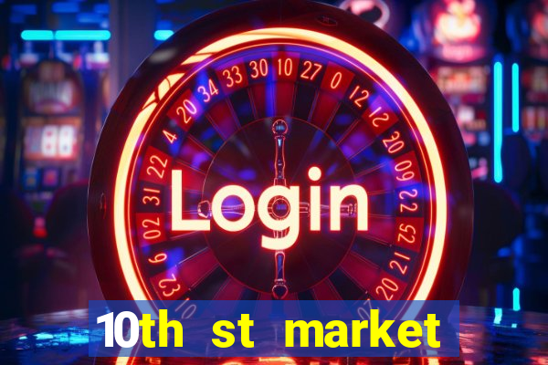 10th st market live casino