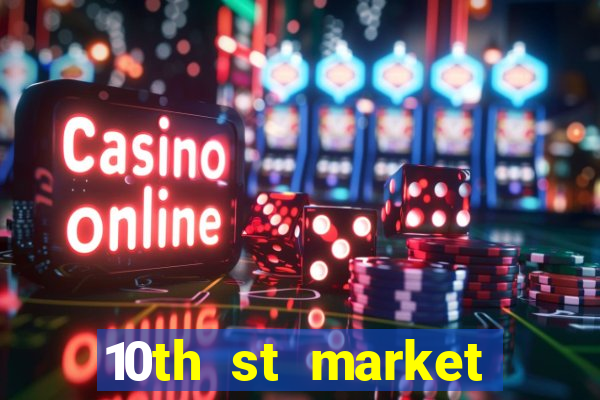 10th st market live casino