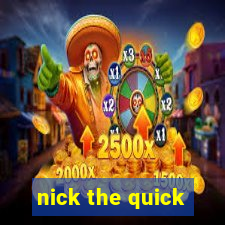 nick the quick