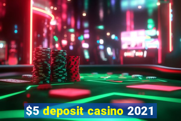 $5 deposit casino 2021