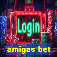 amigas bet