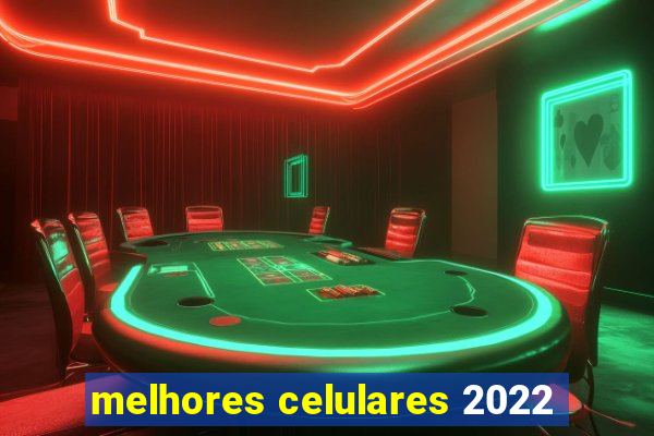 melhores celulares 2022