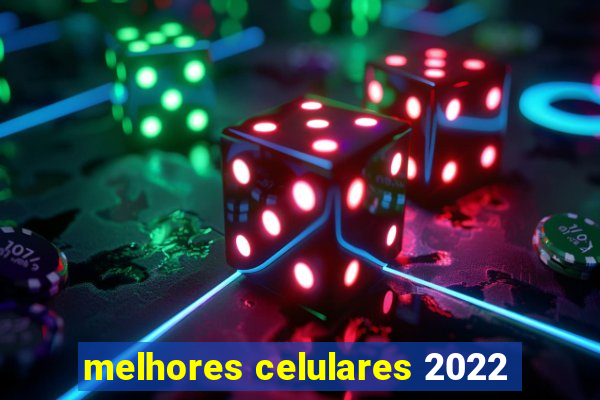 melhores celulares 2022