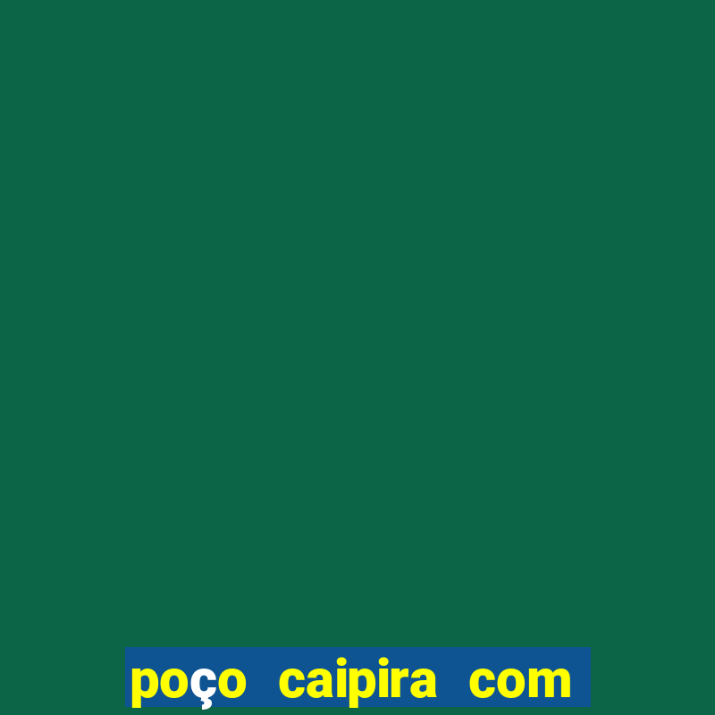 poço caipira com pouca água