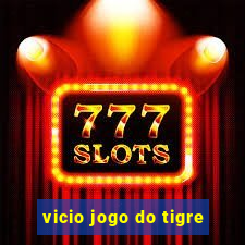 vicio jogo do tigre