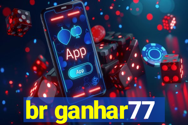 br ganhar77