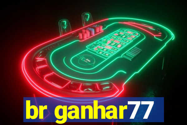 br ganhar77