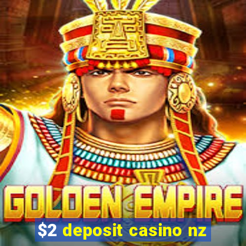 $2 deposit casino nz