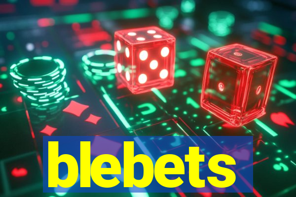 blebets