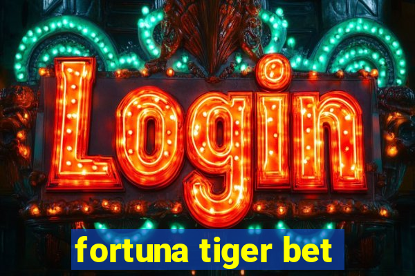 fortuna tiger bet