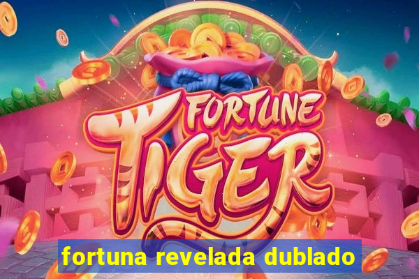 fortuna revelada dublado