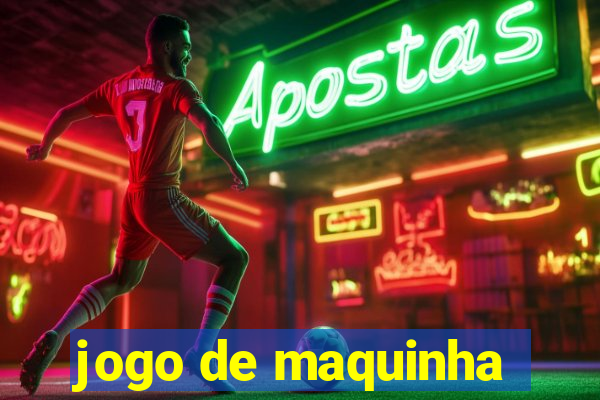 jogo de maquinha