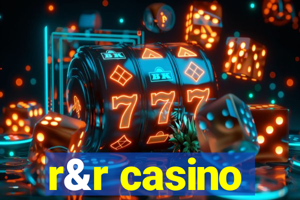 r&r casino