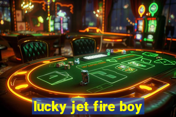 lucky jet fire boy