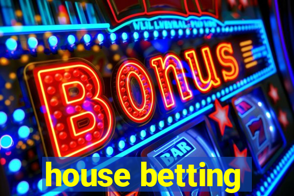 house betting