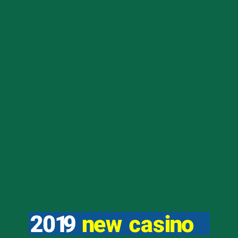 2019 new casino