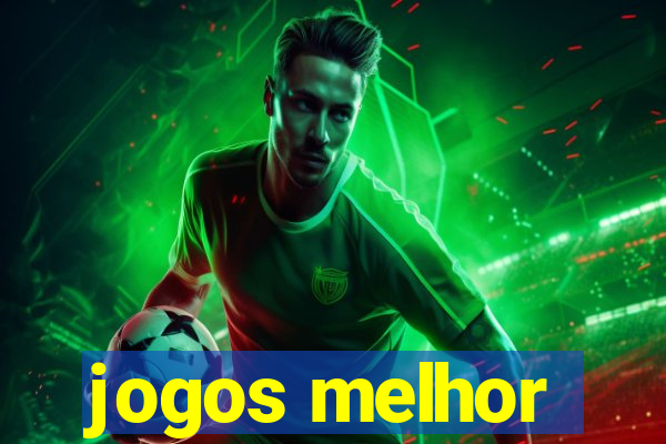 jogos melhor