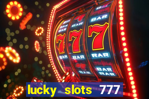 lucky slots 777 paga mesmo