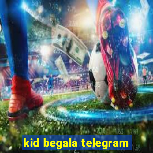 kid begala telegram