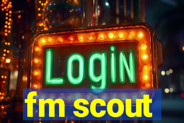 fm scout