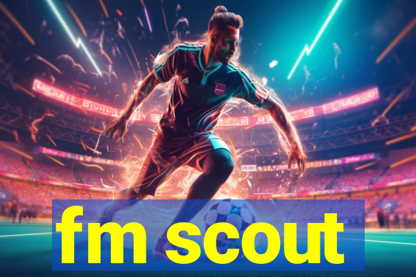 fm scout