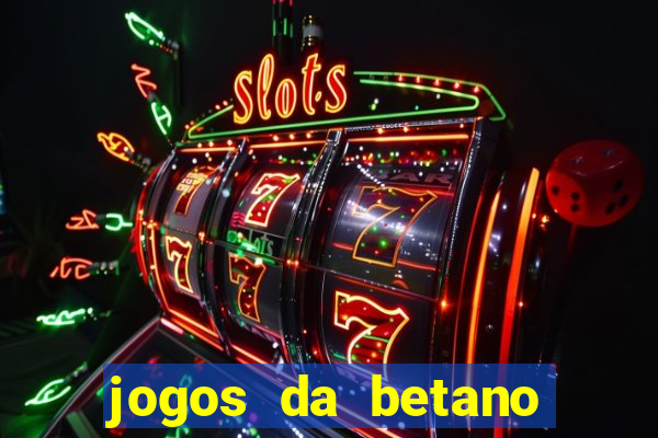 jogos da betano para ganhar dinheiro