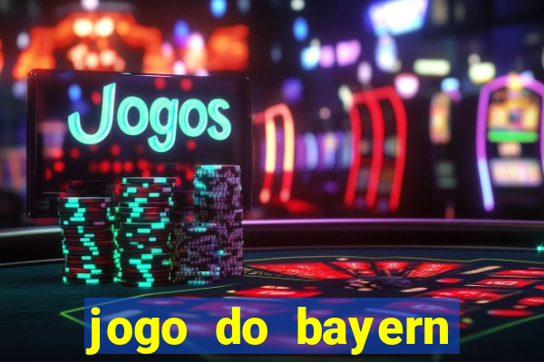 jogo do bayern onde assistir