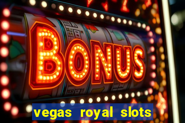 vegas royal slots paga mesmo