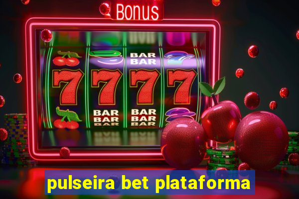 pulseira bet plataforma