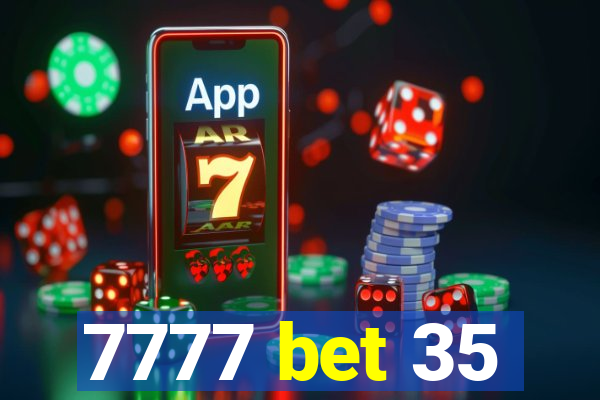 7777 bet 35