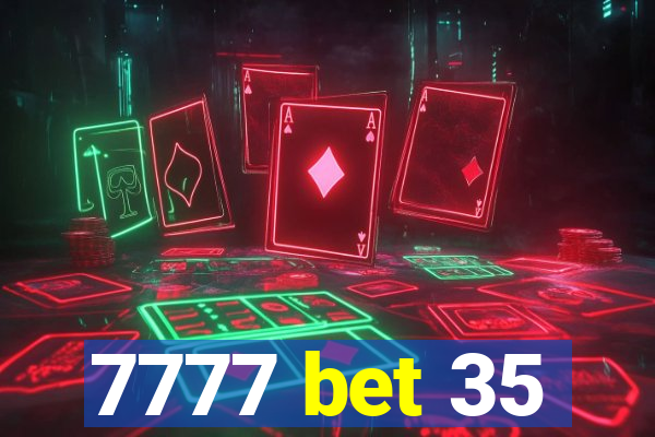 7777 bet 35