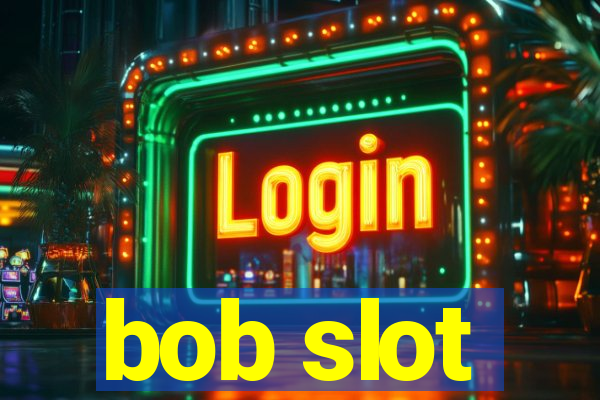 bob slot