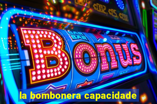 la bombonera capacidade