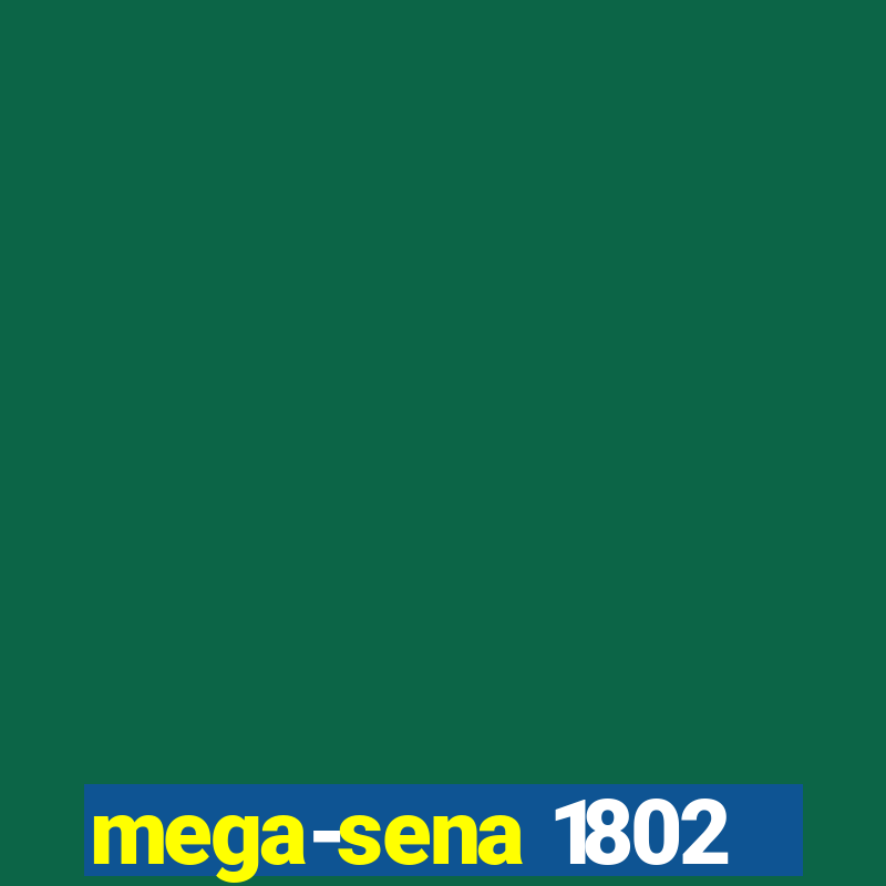 mega-sena 1802