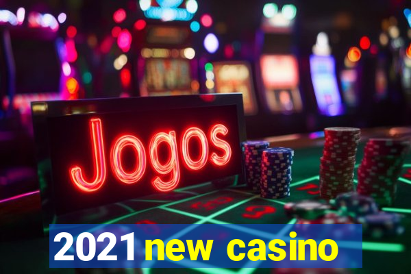 2021 new casino