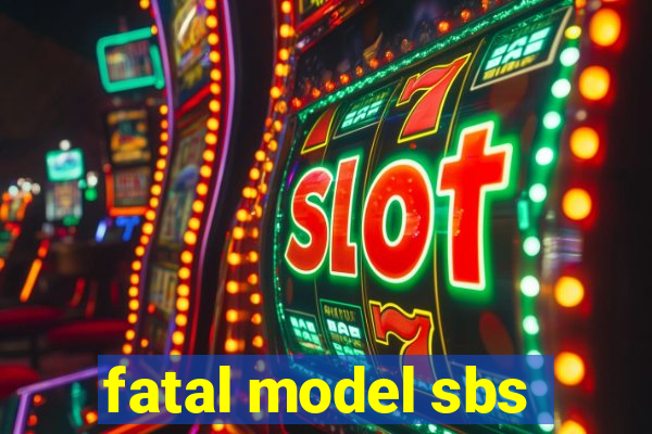 fatal model sbs