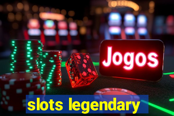 slots legendary