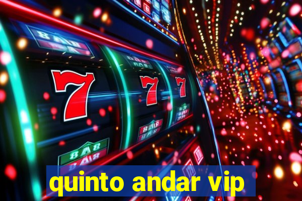 quinto andar vip