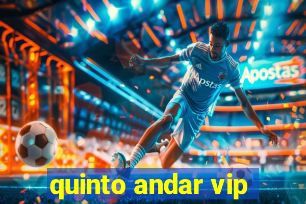 quinto andar vip