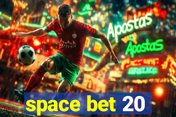 space bet 20