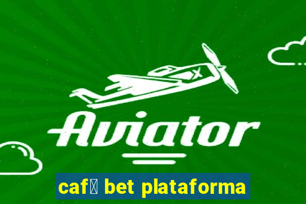 caf茅 bet plataforma