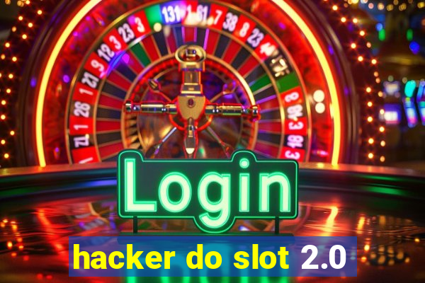 hacker do slot 2.0