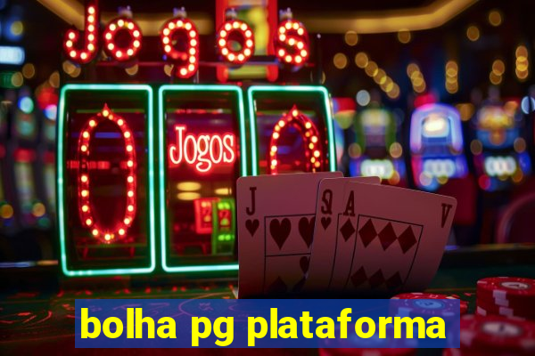 bolha pg plataforma