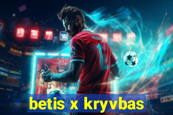 betis x kryvbas