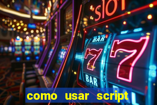 como usar script no cmsp