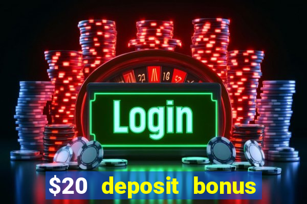 $20 deposit bonus online casino