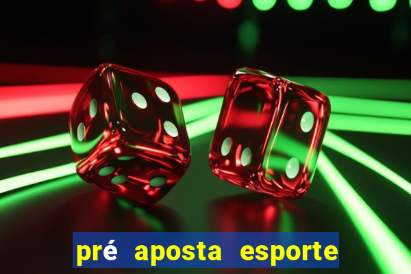 pré aposta esporte bet net