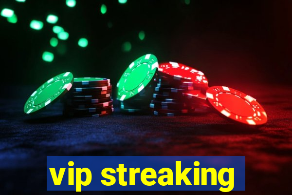 vip streaking