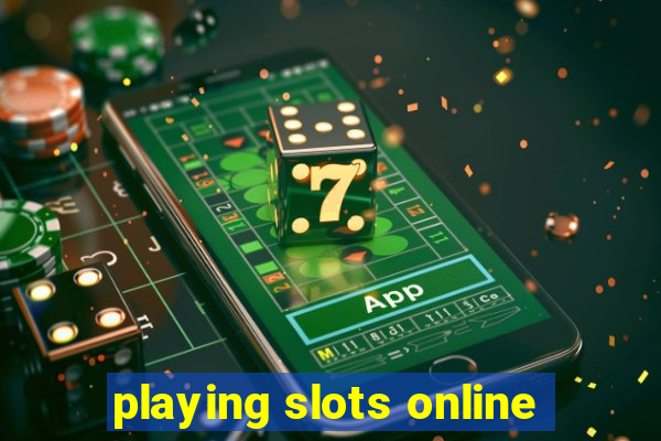 playing slots online