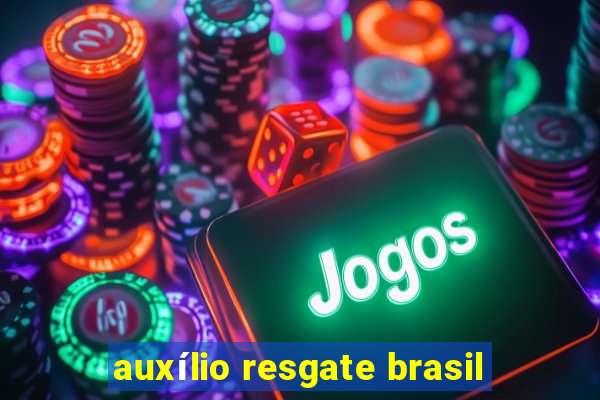 auxílio resgate brasil